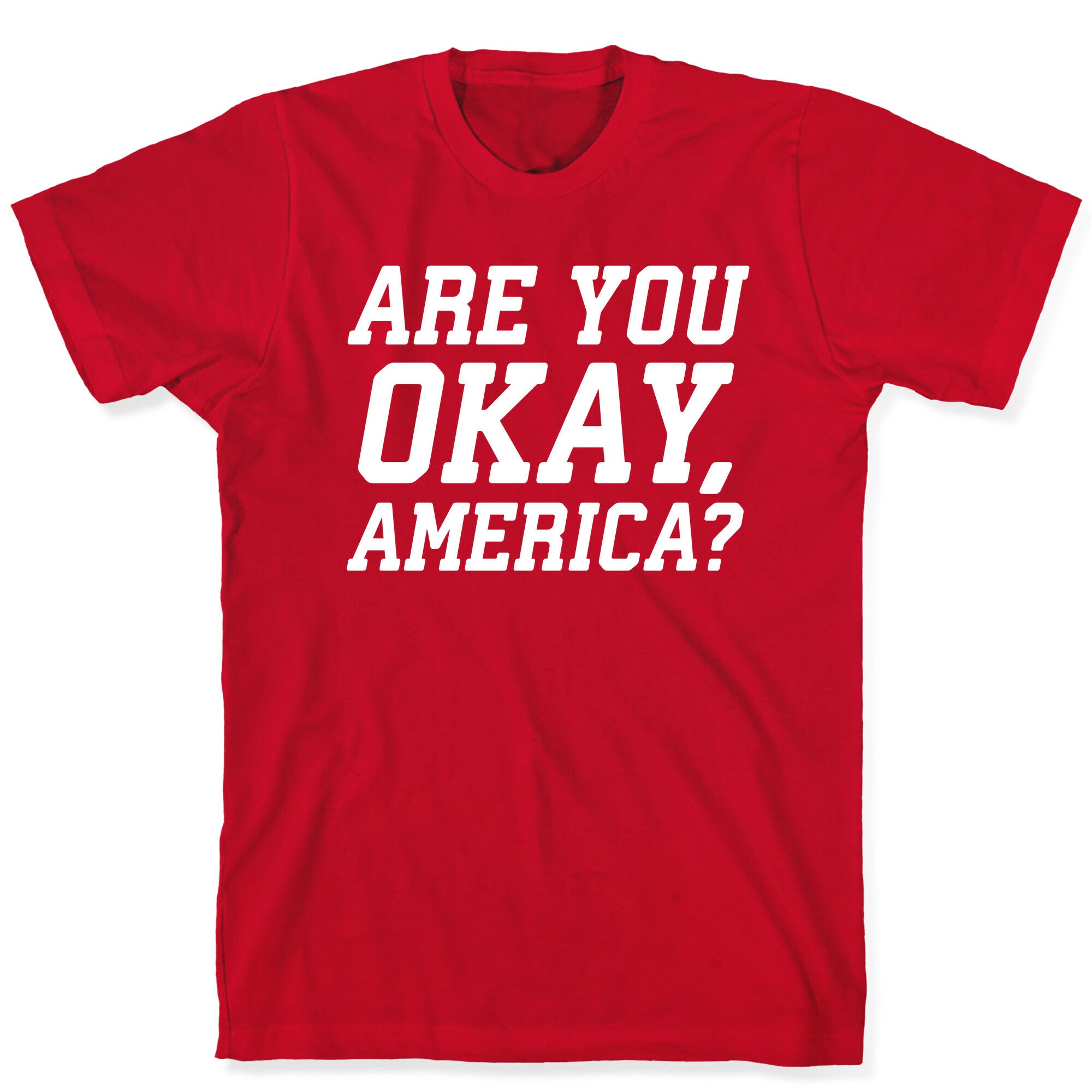 Are You Okay, America? T-Shirt