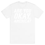 Are You Okay, America? T-Shirt