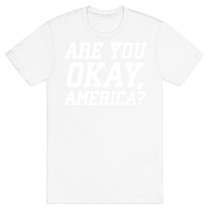 Are You Okay, America? T-Shirt