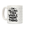 I'm Killing This Whole "Mom" Thing Coffee Mug