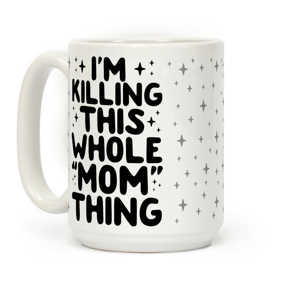 I'm Killing This Whole "Mom" Thing Coffee Mug