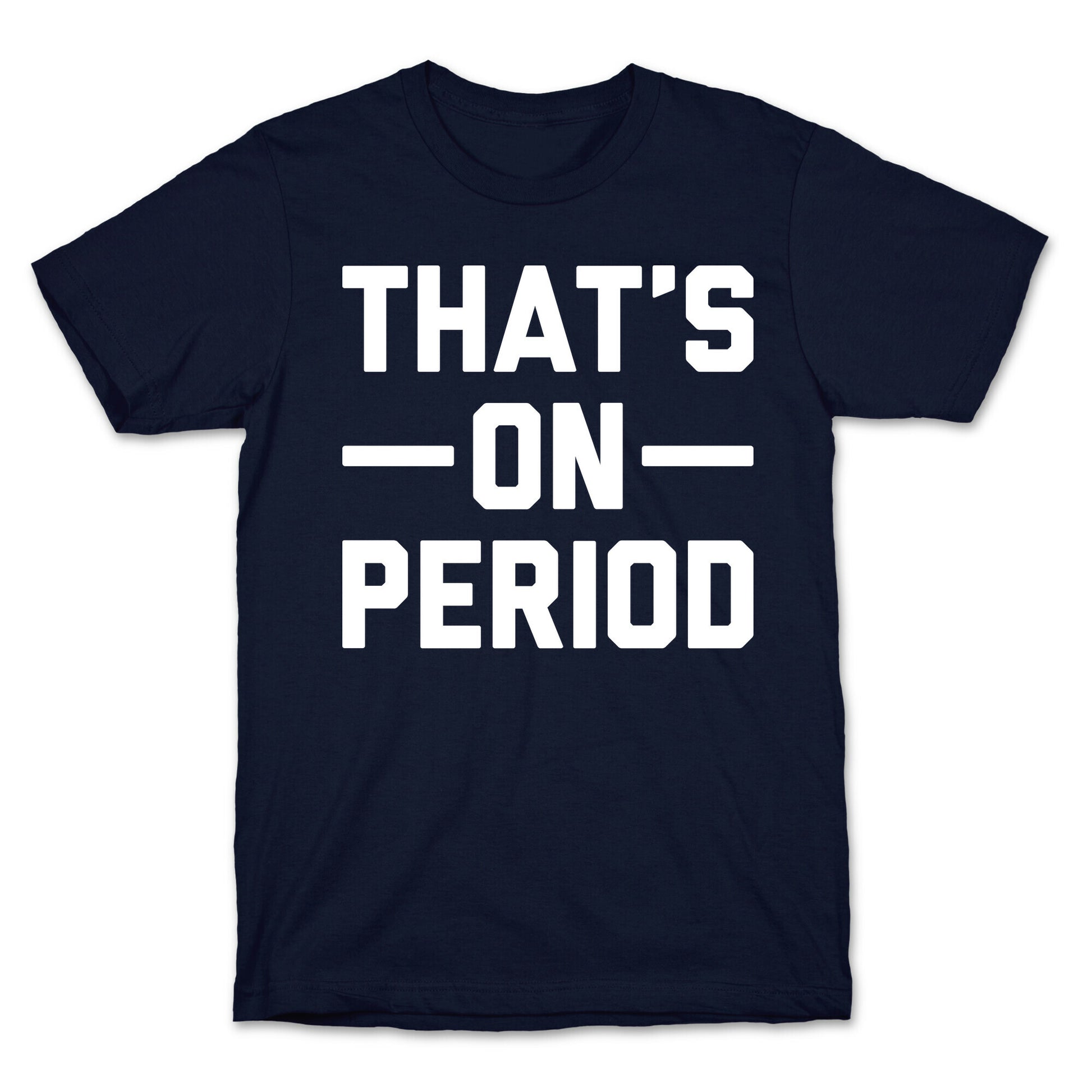 That's On Period T-Shirt