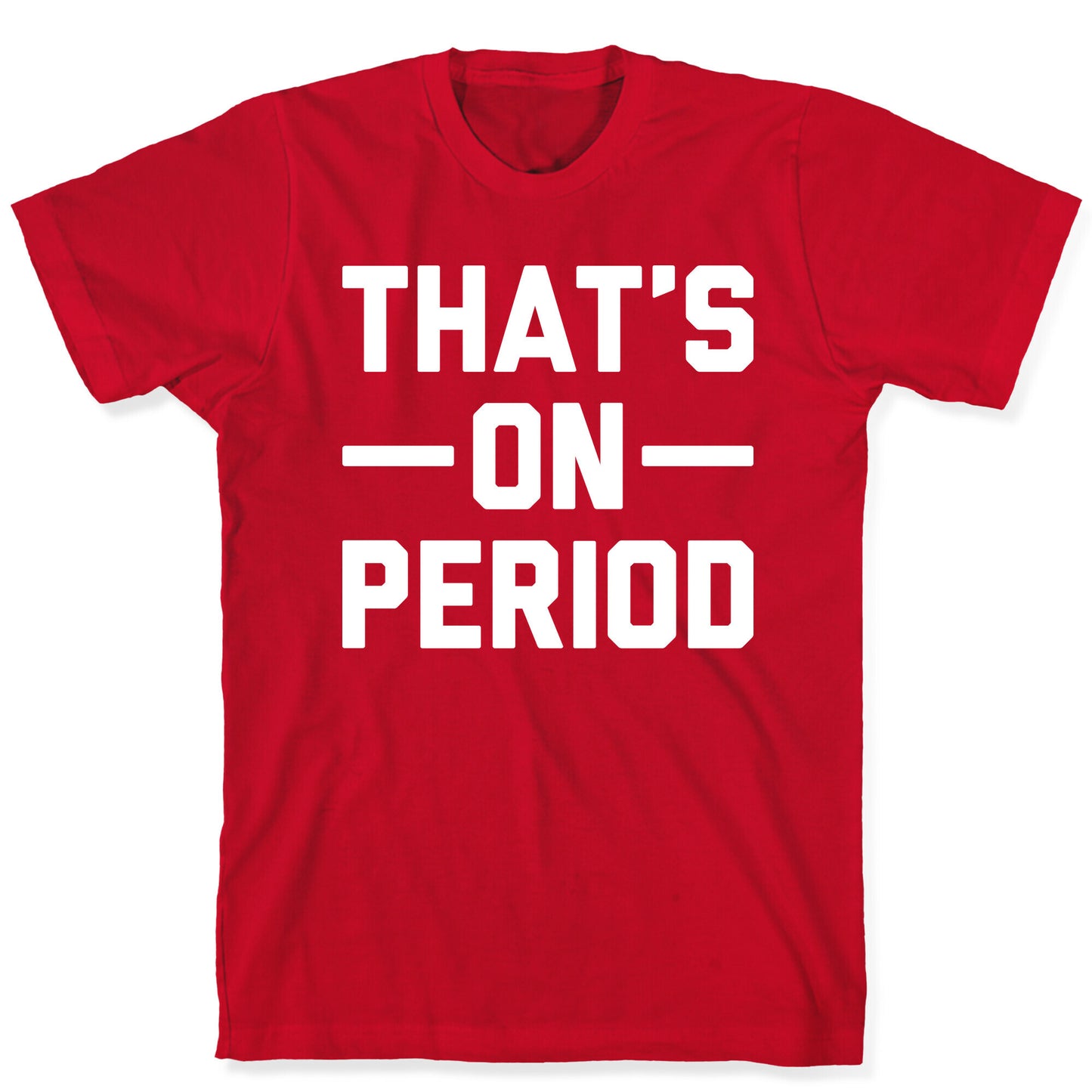 That's On Period T-Shirt