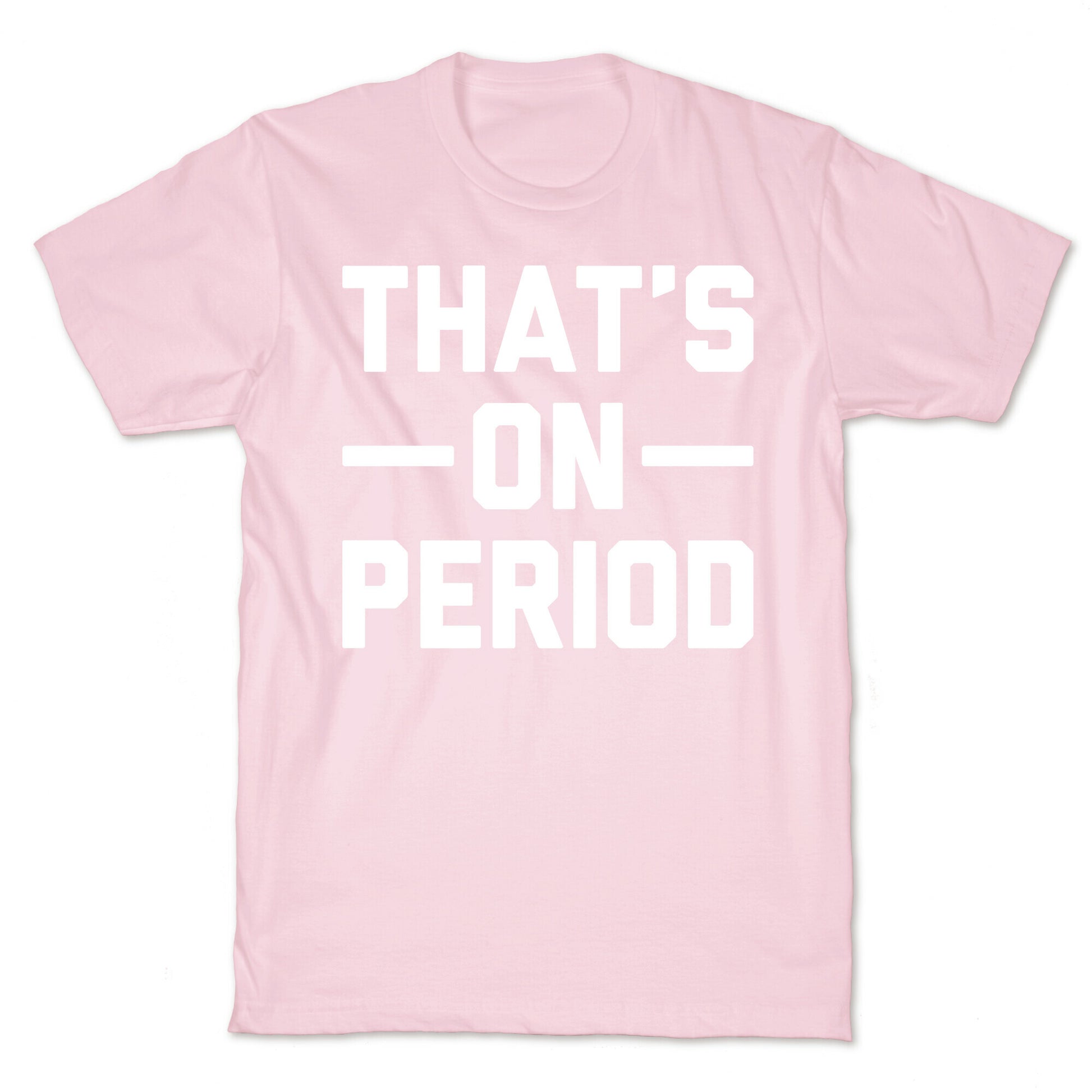 That's On Period T-Shirt