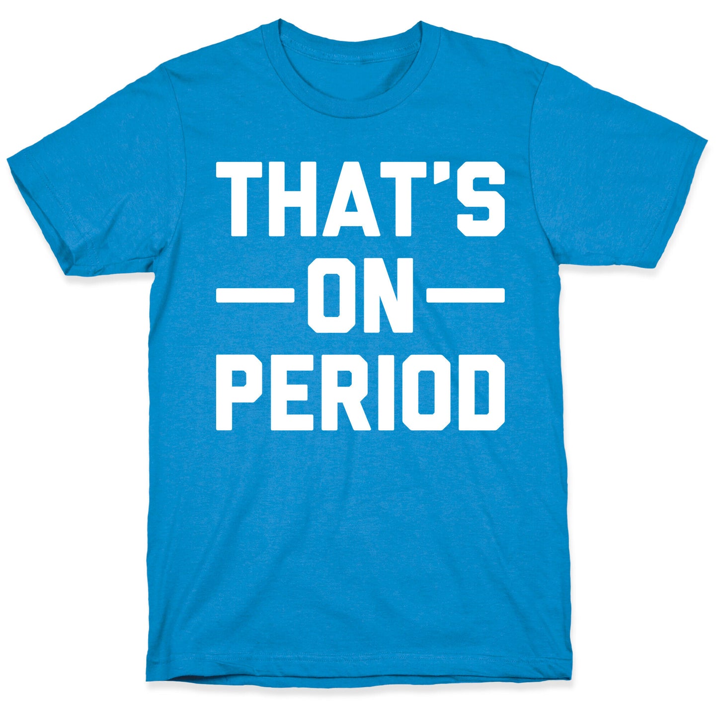 That's On Period T-Shirt