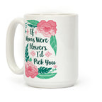 If Moms Were Flowers I'd Pick You Coffee Mug