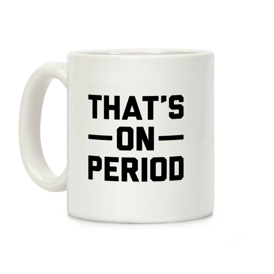 That's On Period Coffee Mug