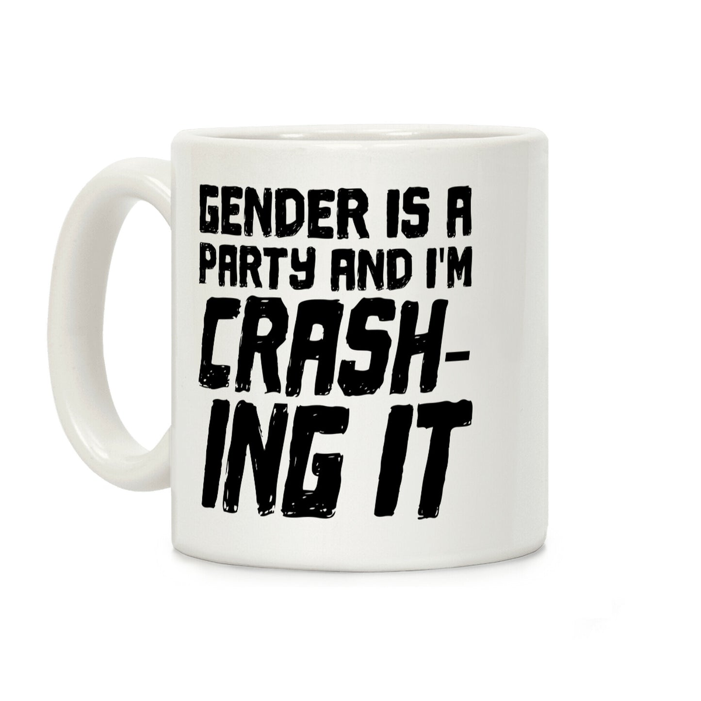 Gender Is A Party And I'm CRASHING IT Coffee Mug