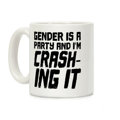 Gender Is A Party And I'm CRASHING IT Coffee Mug