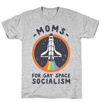 Moms For Gay Space Socialism T-Shirt