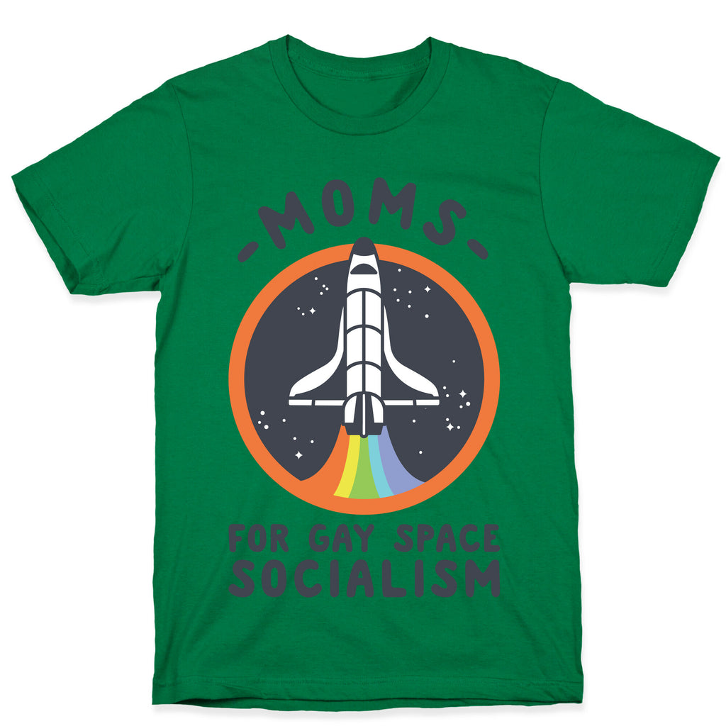 Moms For Gay Space Socialism T-Shirt