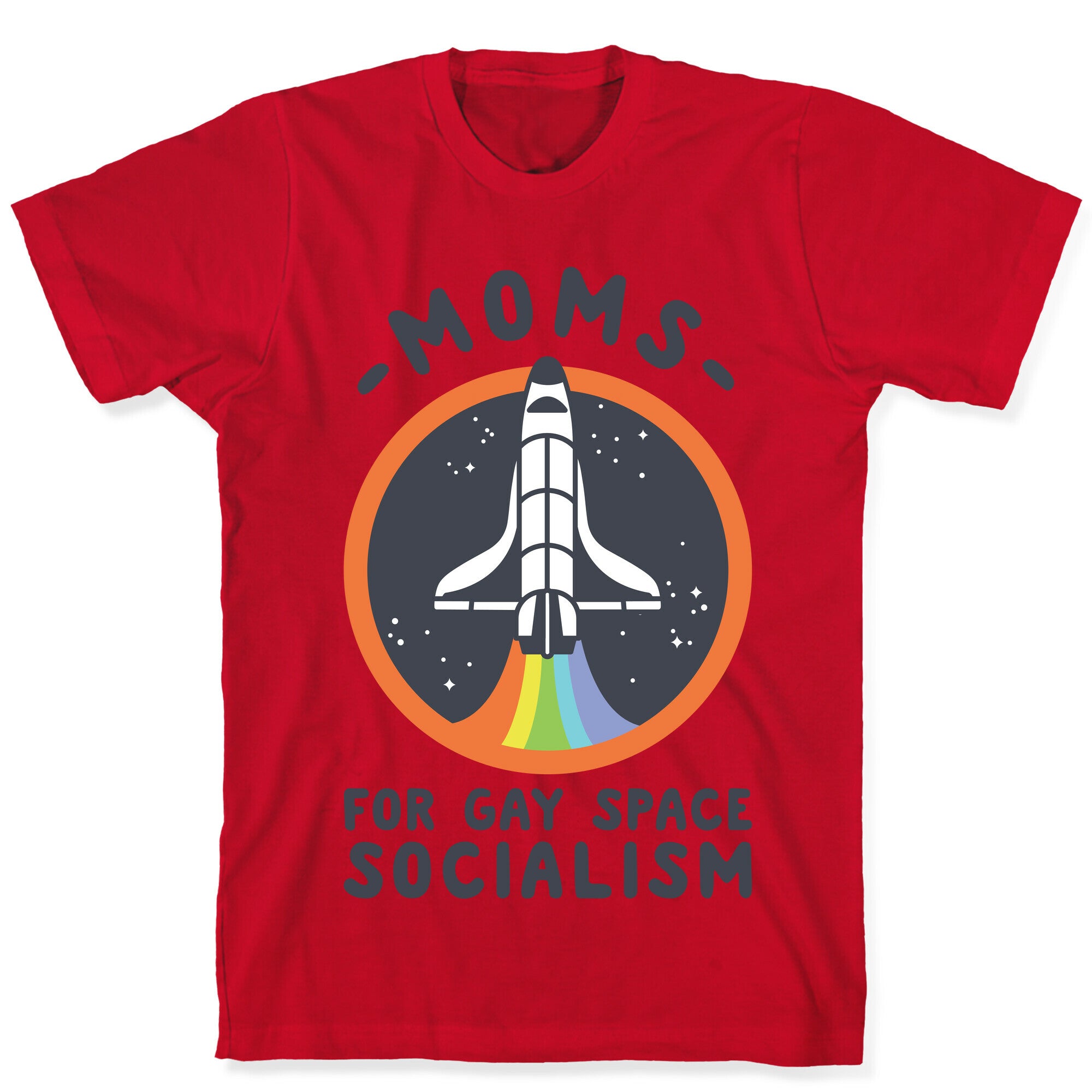 Moms For Gay Space Socialism T-Shirt