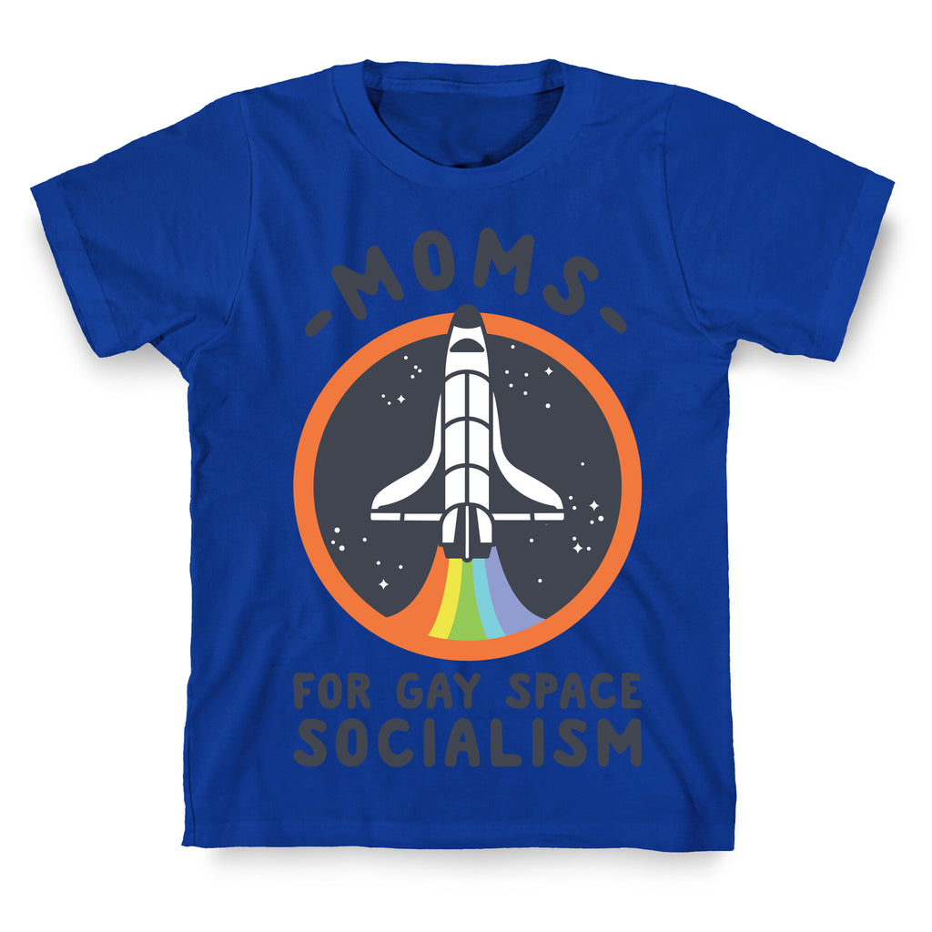 Moms For Gay Space Socialism T-Shirt