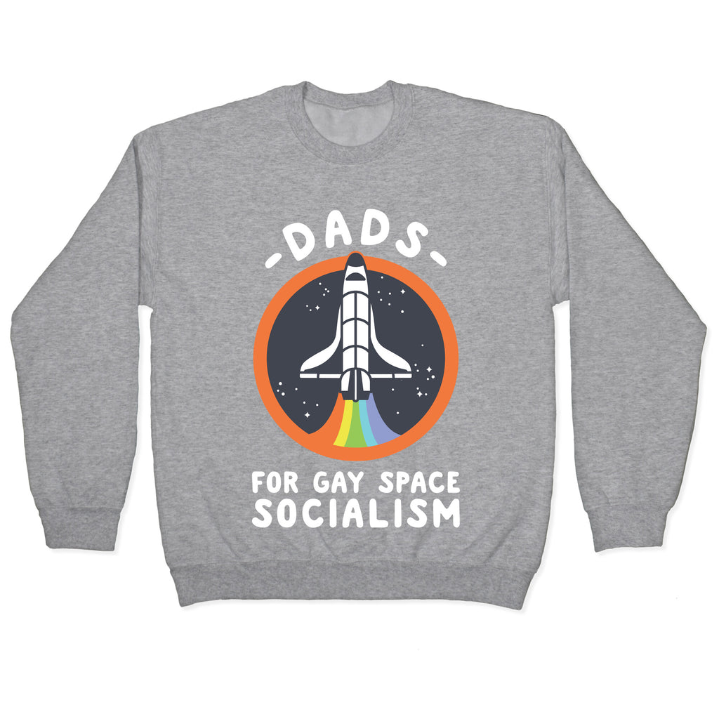 Dads For Gay Space Socialism Crewneck Sweatshirt