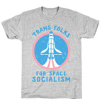 Trans Folks For Space Socialism T-Shirt