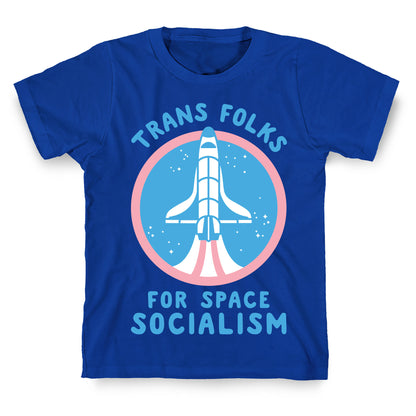 Trans Folks For Space Socialism T-Shirt