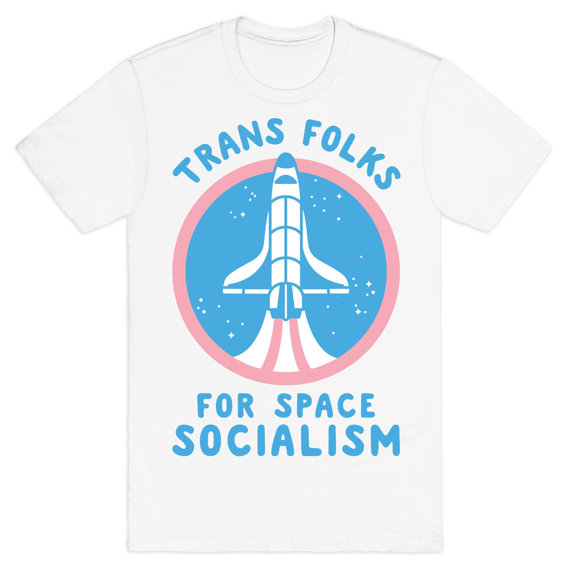 Trans Folks For Space Socialism T-Shirt