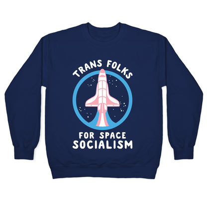 Trans Folks For Space Socialism Crewneck Sweatshirt