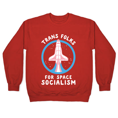 Trans Folks For Space Socialism Crewneck Sweatshirt