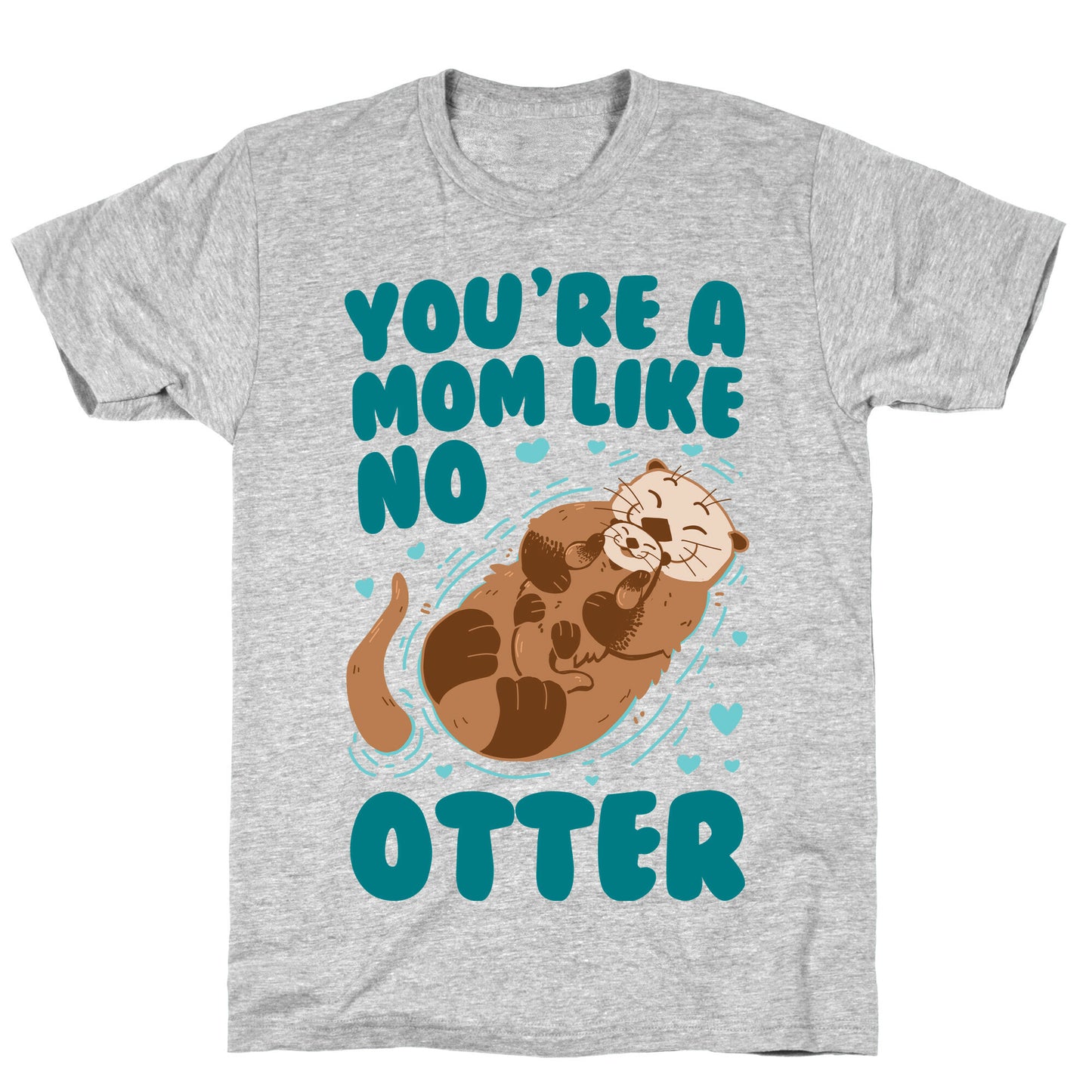 You're A Mom Like No Otter T-Shirt