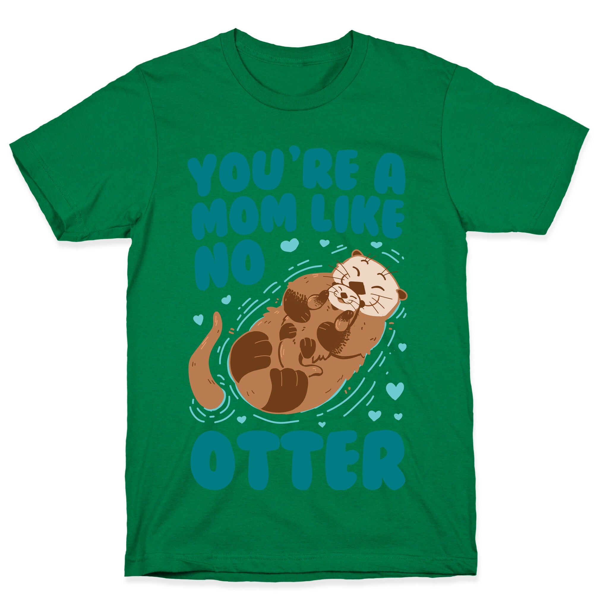 You're A Mom Like No Otter T-Shirt