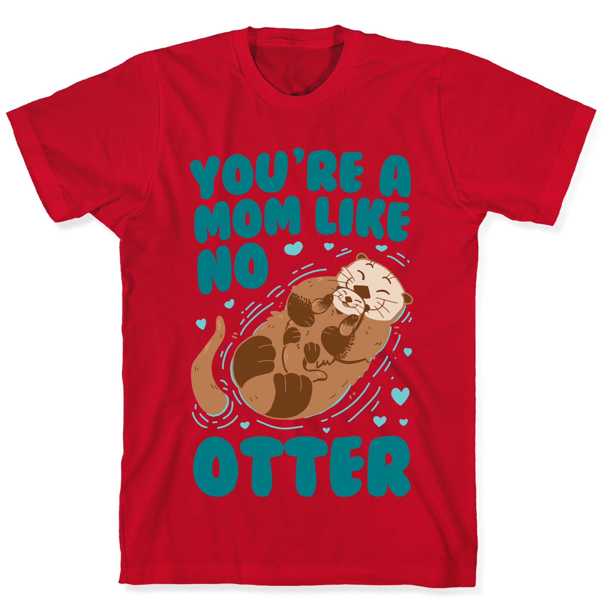You're A Mom Like No Otter T-Shirt