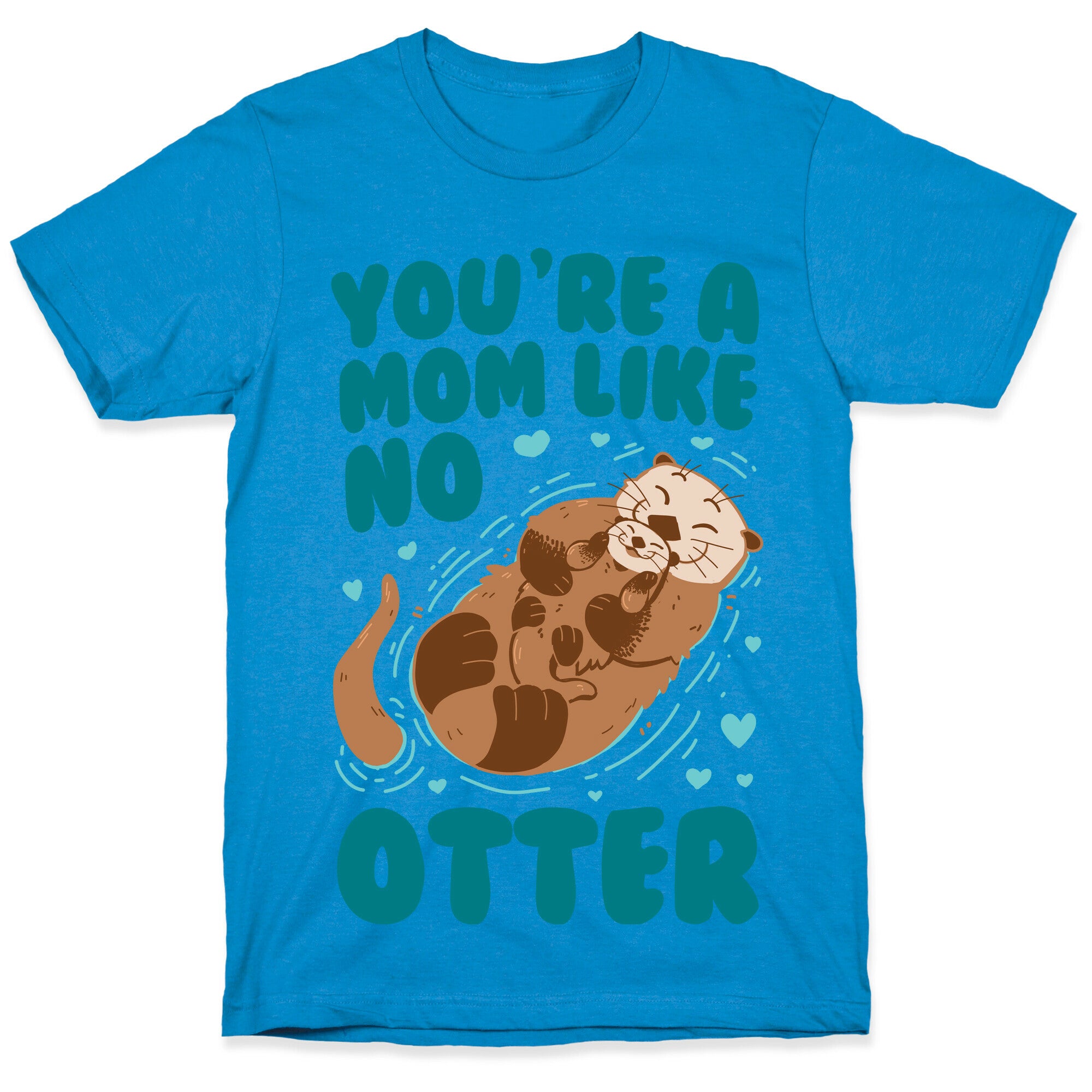 You're A Mom Like No Otter T-Shirt
