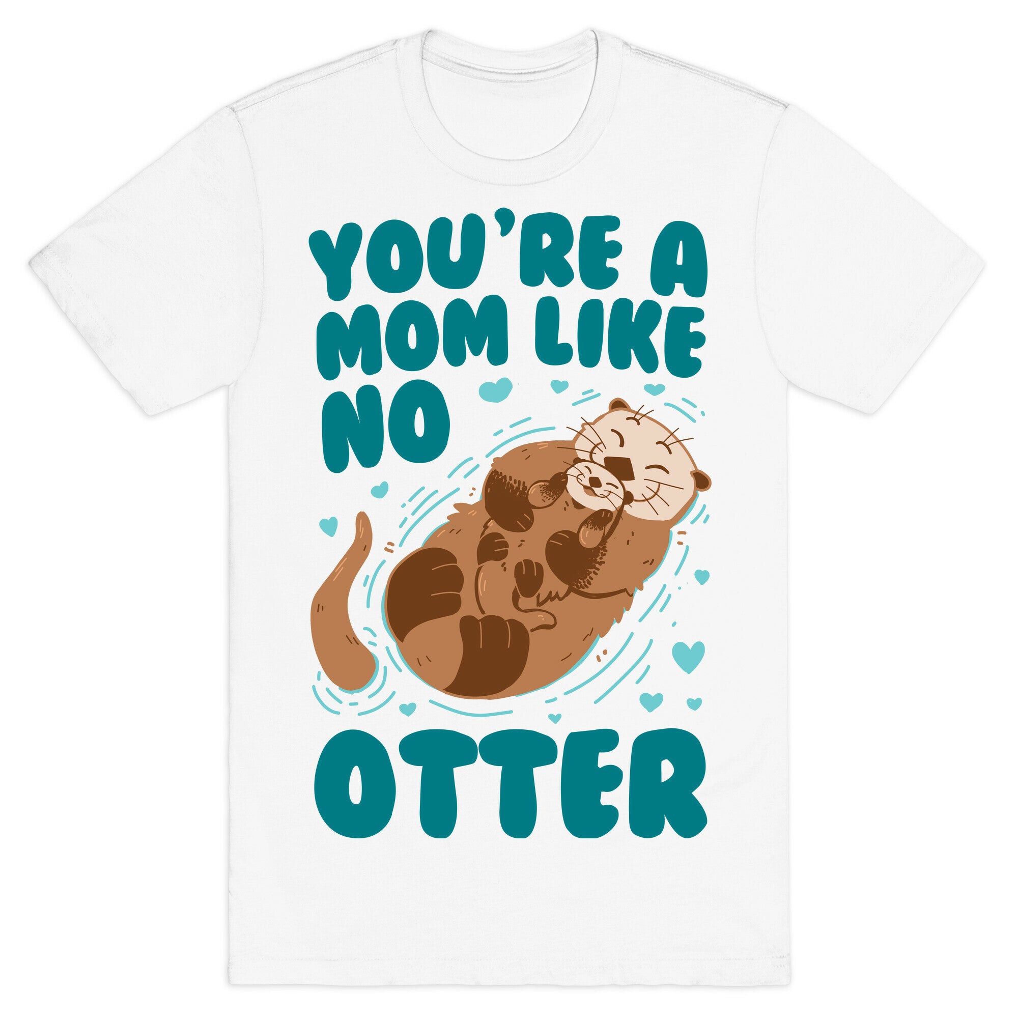You're A Mom Like No Otter T-Shirt