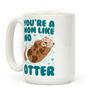 You're A Mom Like No Otter Coffee Mug