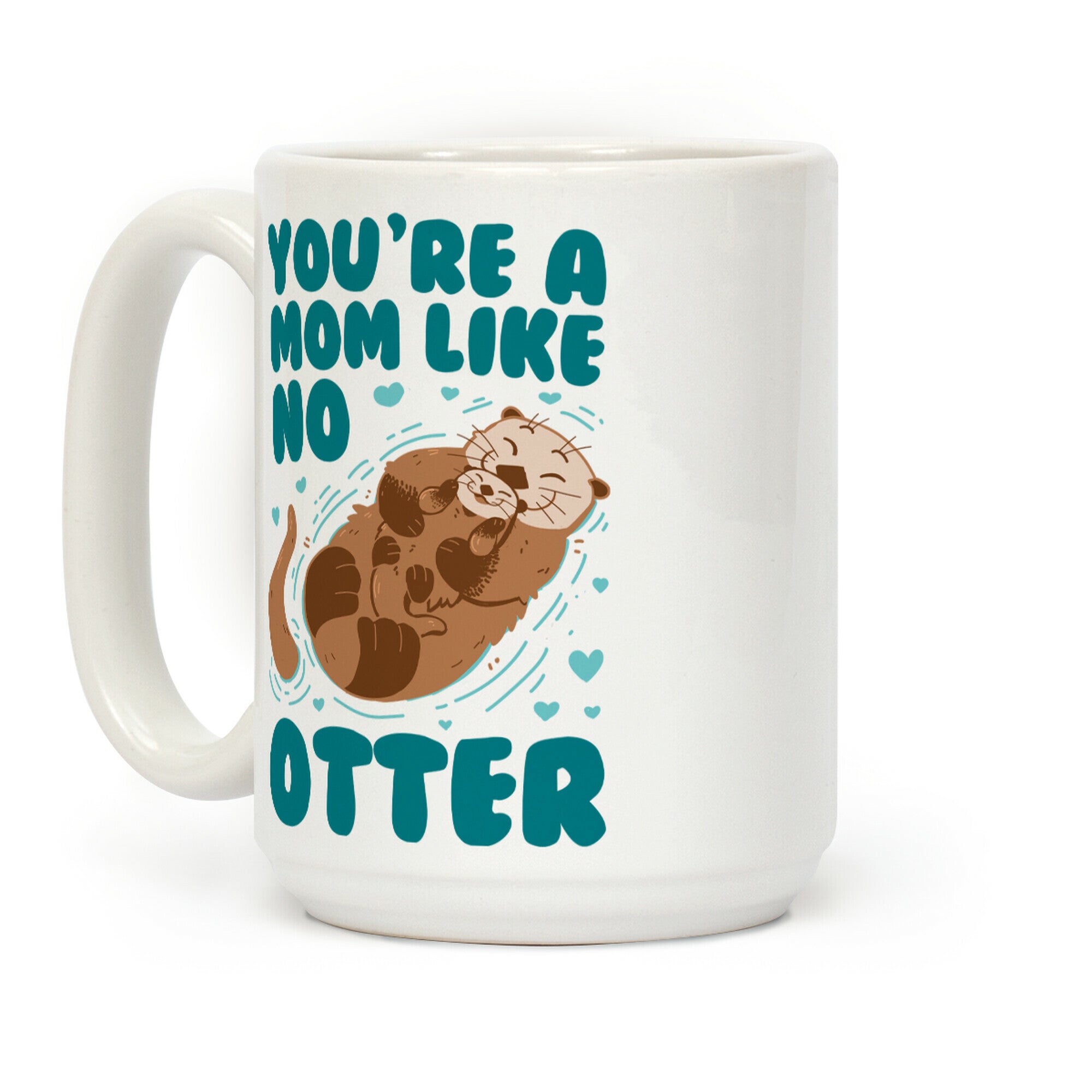 You're A Mom Like No Otter Coffee Mug