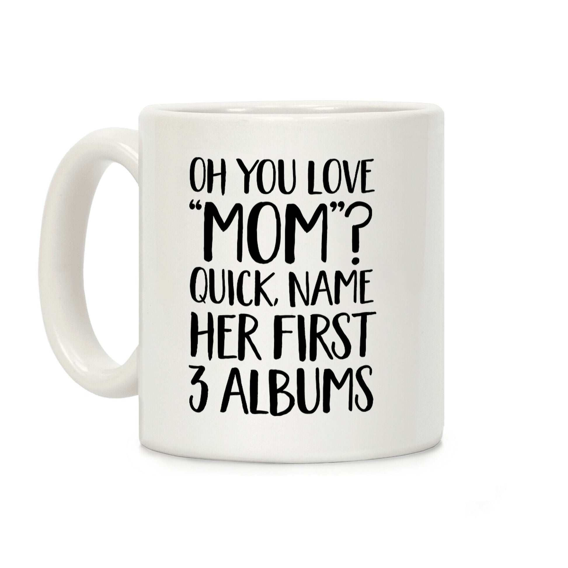 Oh You Love "Mom"? Coffee Mug