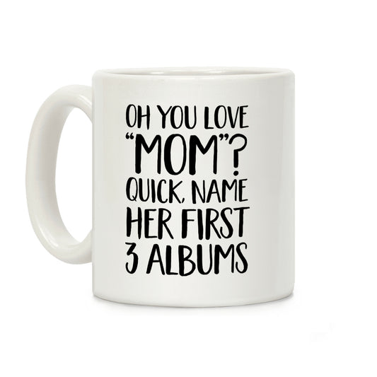 Oh You Love "Mom"? Coffee Mug
