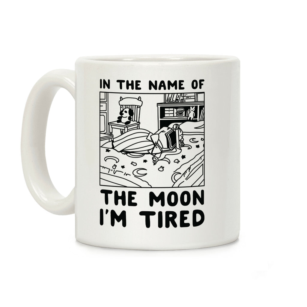 In the Name of the Moon I'm Tired Coffee Mug