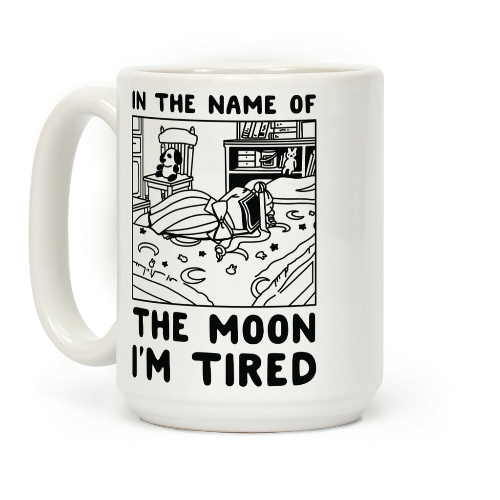 In the Name of the Moon I'm Tired Coffee Mug