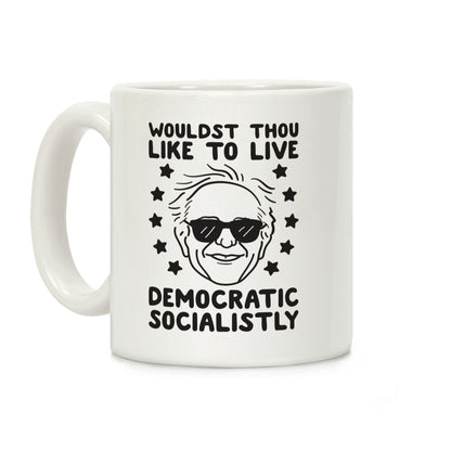 Wouldst Thou Like To Live Democratic Socialistly? Bernie Coffee Mug