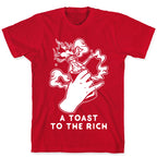 A Toast To The Rich T-Shirt