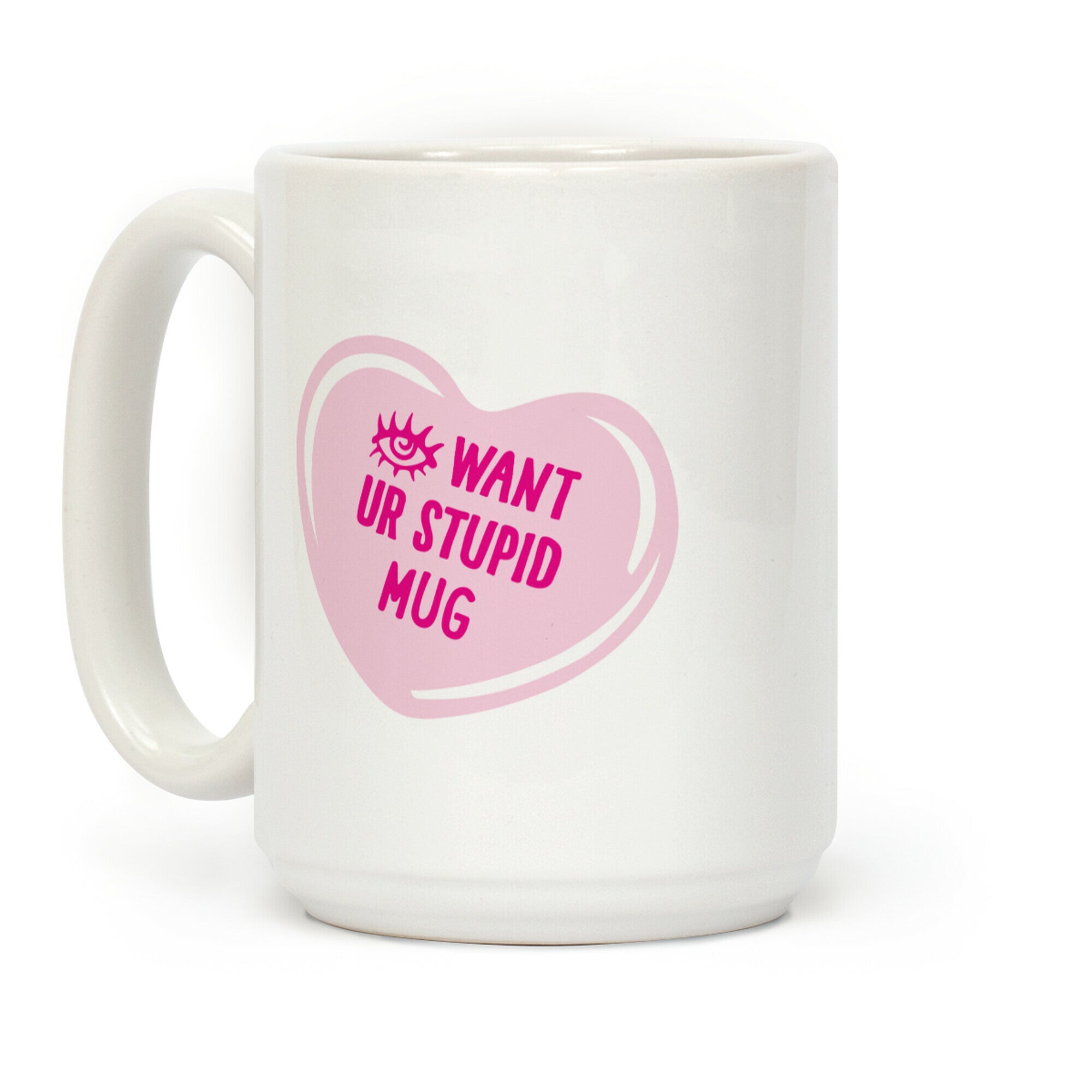 Eye Want Ur Stupid Mug Parody Coffee Mug