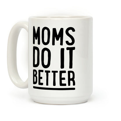 Moms Do It Better Coffee Mug