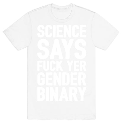 Science Says Fuck Yer Gender Binary White Print T-Shirt