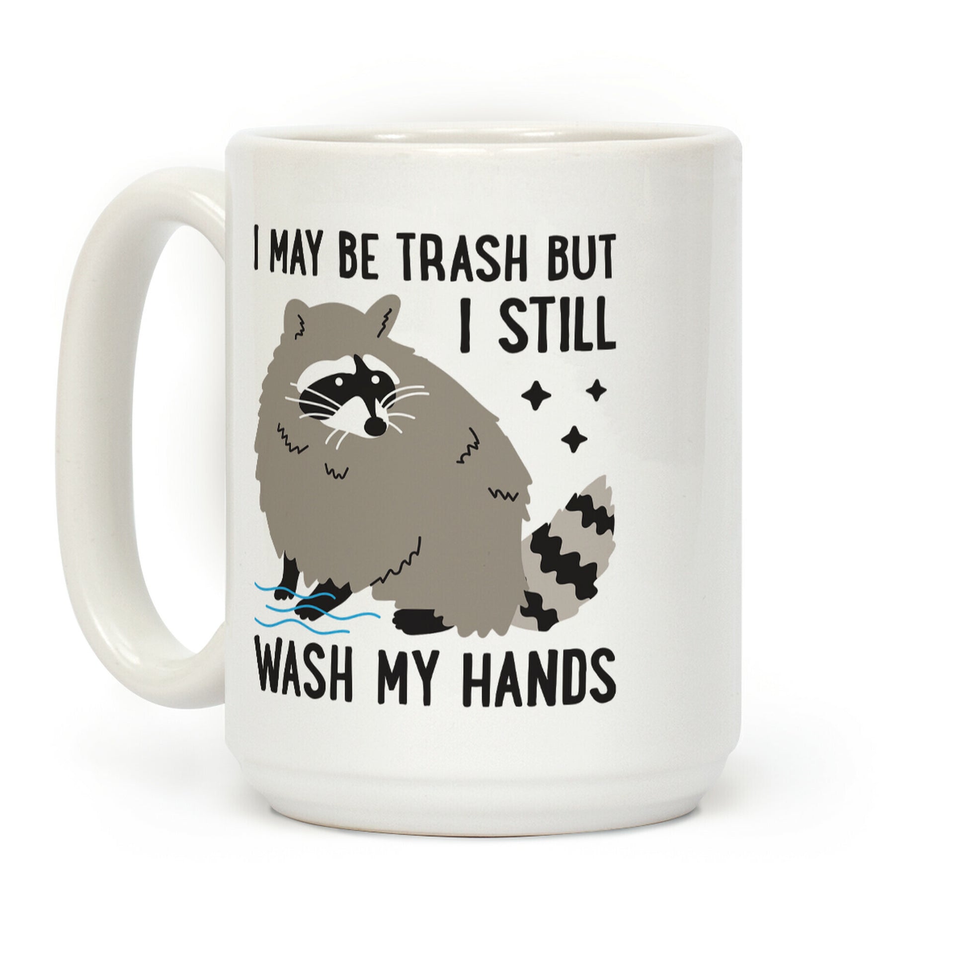 I May Be Trash But I Still Wash My Hands Raccoon Coffee Mug