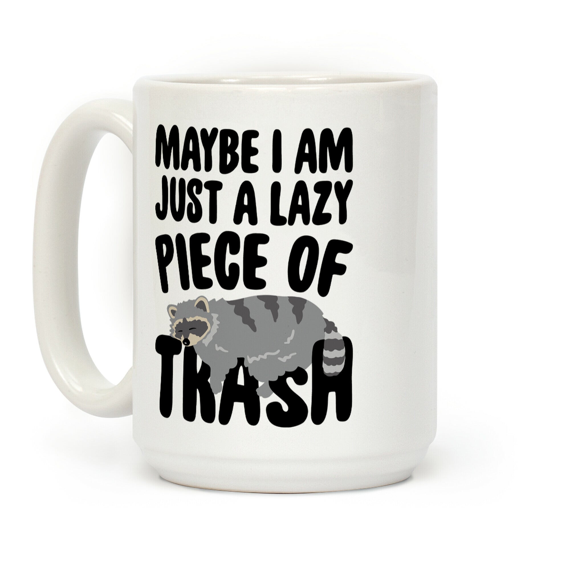 Maybe I Am Just A Lazy Piece of Trash Raccoon Coffee Mug