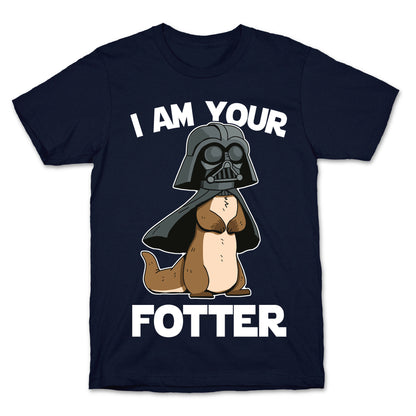 I Am Your Fotter T-Shirt
