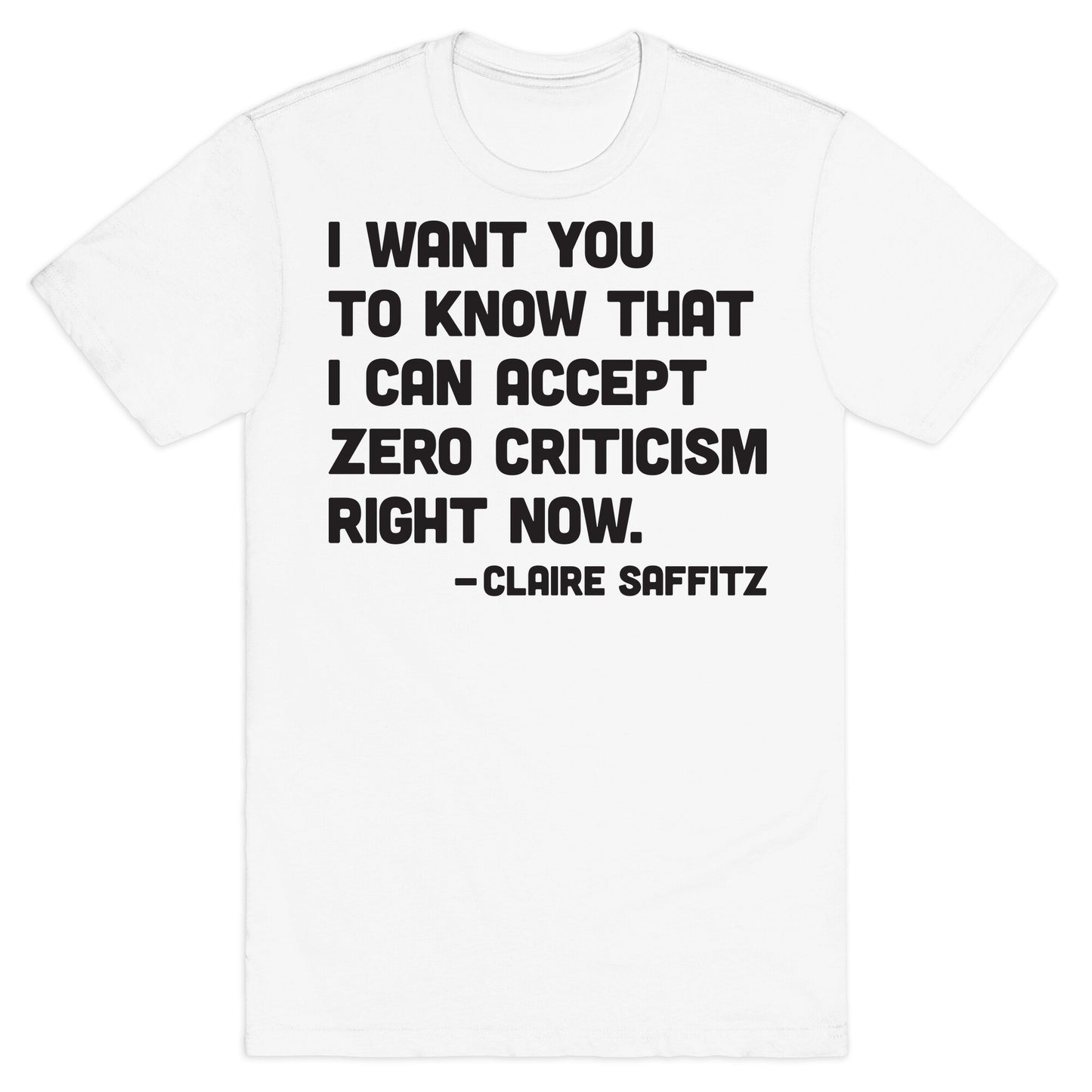 I Want You To Know I Can Accept Zero Criticism Right Now (Claire Saffitz) T-Shirt