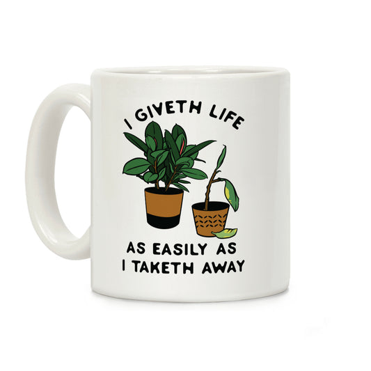 I Giveth Life as Easily As I Taketh Away Plants Coffee Mug