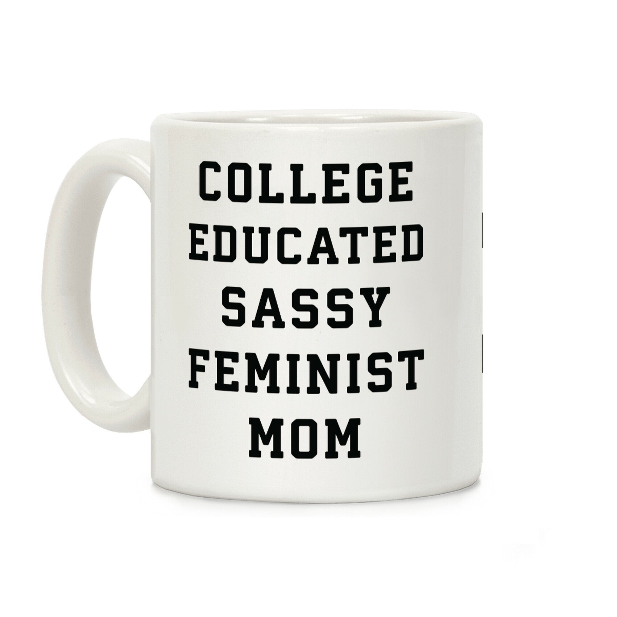 College Educated Sassy Feminist Mom Coffee Mug