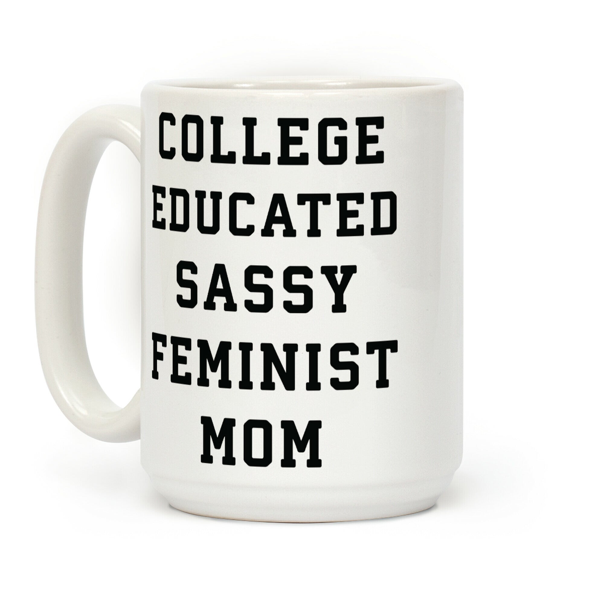 College Educated Sassy Feminist Mom Coffee Mug