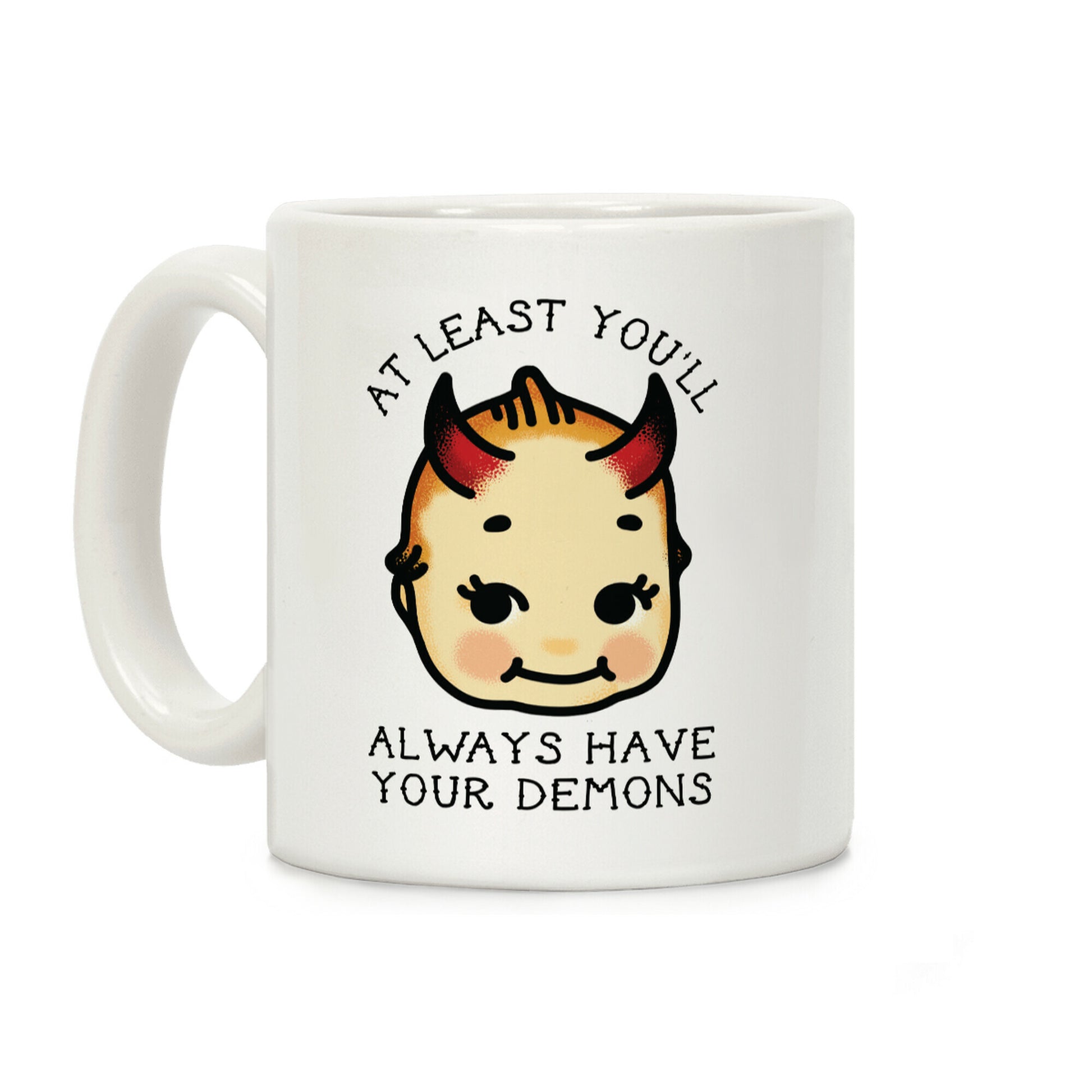 At Least You'll Always Have Your Demons Coffee Mug