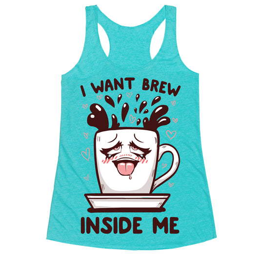 I Want Brew Inside Me Racerback Tank