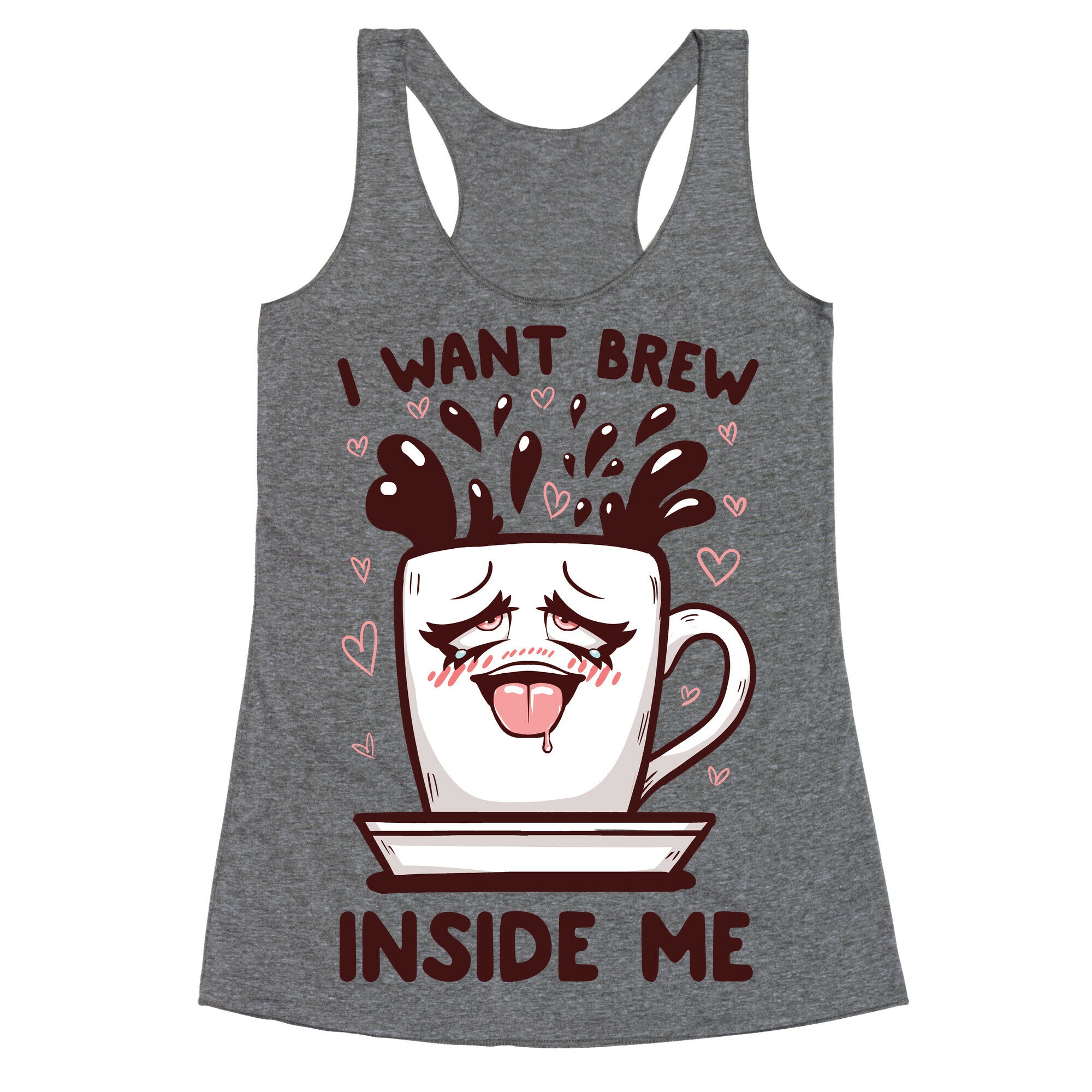 I Want Brew Inside Me Racerback Tank