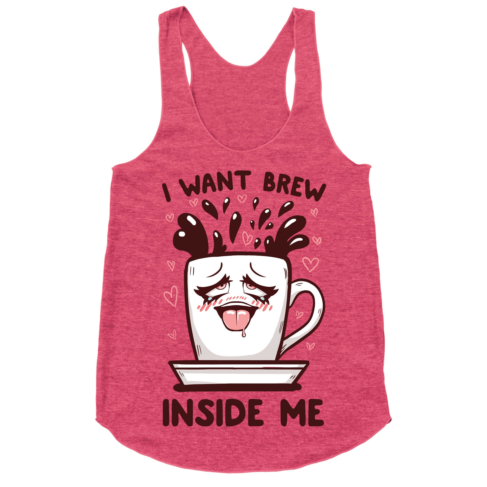 I Want Brew Inside Me Racerback Tank